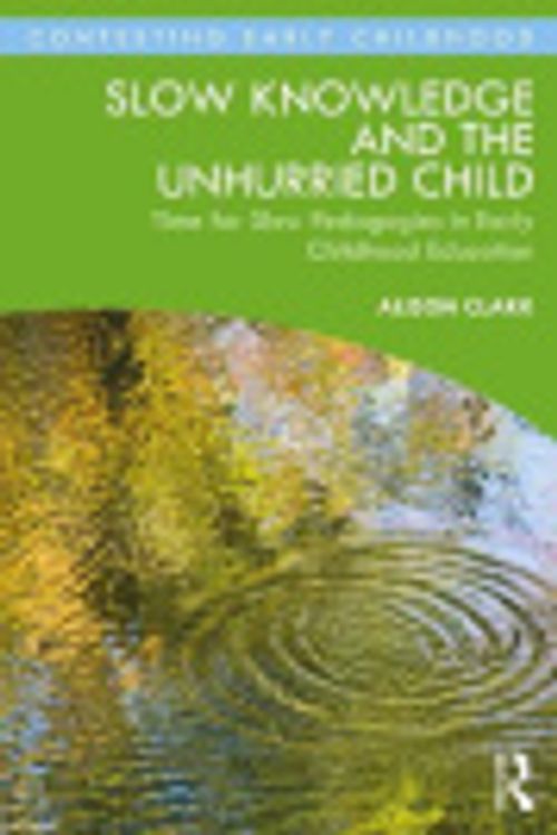Cover Art for 9781000823356, Slow Knowledge and the Unhurried Child by Alison Clark