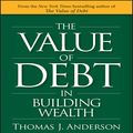 Cover Art for B074CB3GL7, The Value of Debt in Building Wealth by Thomas J. Anderson