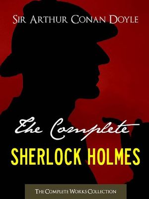 Cover Art for B004LE7PCM, THE COMPLETE SHERLOCK HOLMES and THE COMPLETE TALES OF TERROR AND MYSTERY: Authorised Version by the Conan Doyle Estate, Ltd. (ILLUSTRATED) (Complete Works ... Doyle | The Complete Works Collection) by Sir Arthur Conan Doyle, The Conan Doyle Estate Ltd