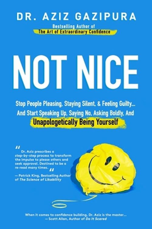 Cover Art for 9780988979871, Not Nice: Stop People Pleasing, Staying Silent, & Feeling Guilty... And Start Speaking Up, Saying No, Asking Boldly, And Unapologetically Being Yourself by Aziz Gazipura