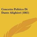 Cover Art for 9781160345736, Concetto Politico Di Dante Alighieri (1865) by Augusto Ruggeri