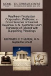 Cover Art for 9781270374466, Raytheon Production Corporation, Petitioner, V. Commissioner of Internal Revenue. U.S. Supreme Court Transcript of Record with Supporting Pleadings by Edward C Thayer