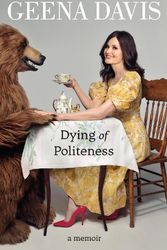 Cover Art for 9780008508128, Dying of Politeness by 
                                        
                        Geena Davis                    
                                    