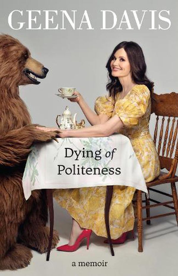 Cover Art for 9780008508128, Dying of Politeness by Geena Davis