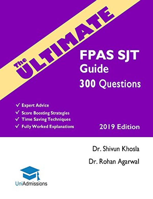 Cover Art for B07CBDDKNZ, The Ultimate FPAS SJT Guide: 300 Practice Questions, Expert Advice, Fully Worked Explanations, Score Boosting Strategies, Time Saving Techniques, UniAdmissions, 2019 Edition by Shivun Khosla, Rohan Agarwal