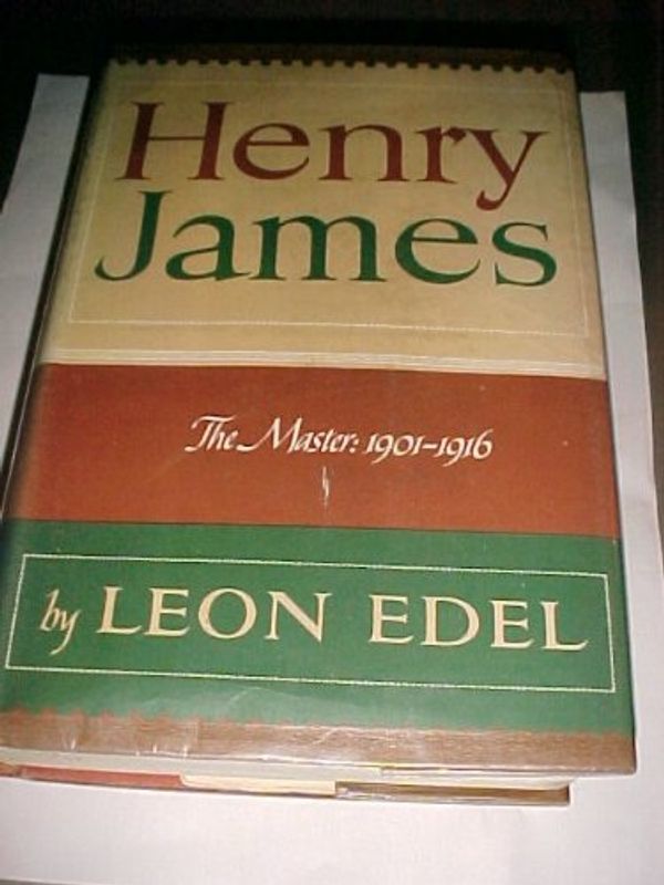 Cover Art for 9780397007332, Henry James, the Master: 1901-1916.: 005 by Leon Edel