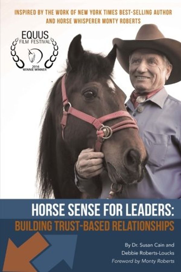 Cover Art for 9781508480334, Horse Sense for Leaders: Building Trust-Based Relationships by Roberts-Loucks, Debbie, Susan Cain
