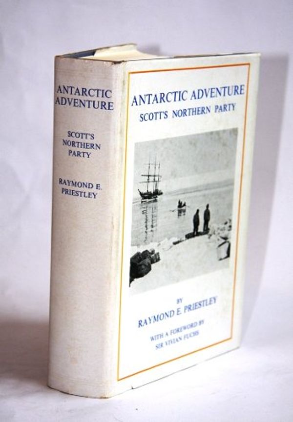 Cover Art for 9780771071836, Antarctic adventure: Scott's Northern party by Raymond Edward Priestley