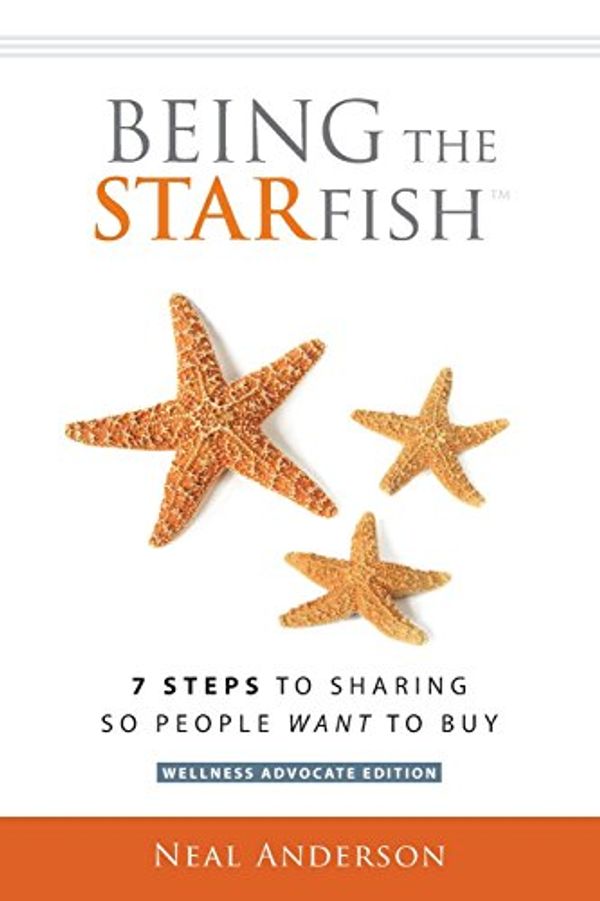 Cover Art for 9781505495485, Being the Starfish7 Steps to Sharing So People Want to Buy by Neal Anderson