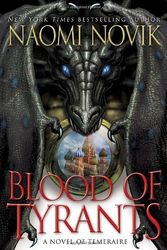 Cover Art for 9780345522894, Blood of Tyrants by Naomi Novik