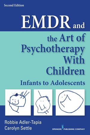 Cover Art for 9780826138026, EMDR and the Art of Psychotherapy with Children, Second Edition by Carolyn Settle, MSW, LCSW, Robbie Adler-Tapia, PhD