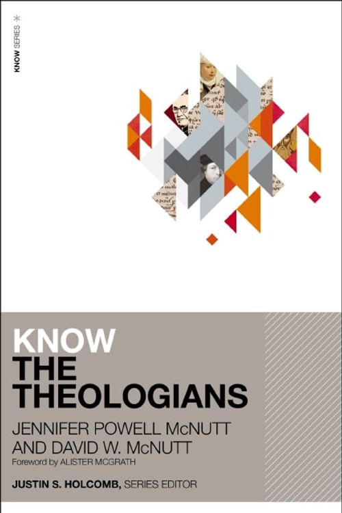 Cover Art for 9780310114413, Know the Theologians by McNutt, Jennifer Powell, McNutt, David