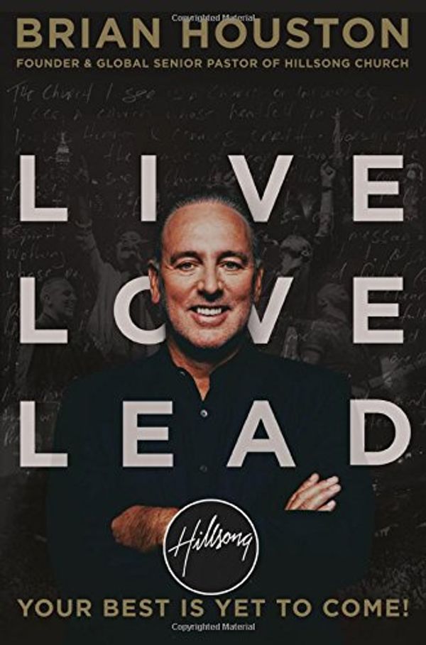 Cover Art for 9781455533428, Live Love Lead: Your Best Is Yet to Come! by Brian Houston