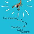 Cover Art for 9781088951835, Scorpions Are Awesome I Am Awesome Therefore I Am a Scorpion: Cute Scorpion Lovers Journal / Notebook / Diary / Birthday or Christmas Gift (6x9 - 110 Blank Lined Pages) by Bendle Publishing