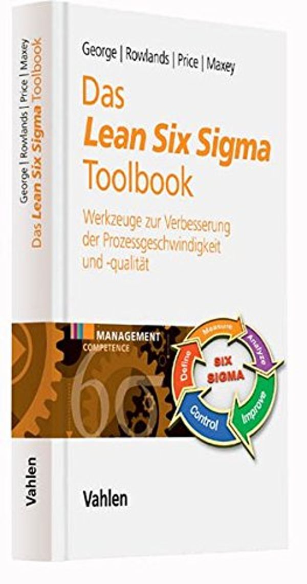 Cover Art for 9783800648528, Das Lean Six Sigma Toolbook: 95 Werkzeuge zur Verbesserung der Prozessgeschwindigkeit und -qualität by Michael L. George, David Rowlands, Marc Price, John Maxey