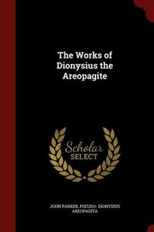 Cover Art for 9781296568412, The Works of Dionysius the Areopagite by Senior Lecturer in African History John Parker, VI,Pseudo- Dionysius Areopagita