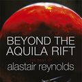 Cover Art for 9781473219861, Beyond the Aquila Rift: The Best of Alastair Reynolds by Alastair Reynolds