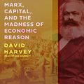 Cover Art for B07SKCW9YS, Marx, Capital, and the Madness of Economic Reason by David Harvey
