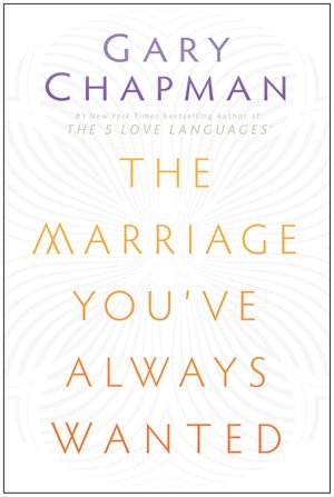 Cover Art for 9780802490261, The Marriage You’ve Always Wanted by Gary Chapman