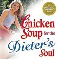 Cover Art for 9780757305559, Chicken Soup for the Dieter's Soul: Inspiration and Humor to Help You Over the Hump (Chicken Soup for the Soul) by Jack Canfield, Mark Victor Hansen