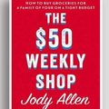 Cover Art for 9781525293511, The $50 Weekly Shop by JODY. ALLEN