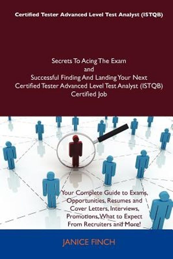 Cover Art for 9781486161515, Certified Tester Advanced Level Test Analyst (ISTQB) Secrets To Acing The Exam and Successful Finding And Landing Your Next Certified Tester Advanced Level Test Analyst (ISTQB) Certified Job by Janice Finch (author)