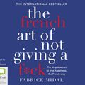 Cover Art for 9781489434036, The French Art of Not Giving a F*ck CD Audiobook by Fabrice Midal