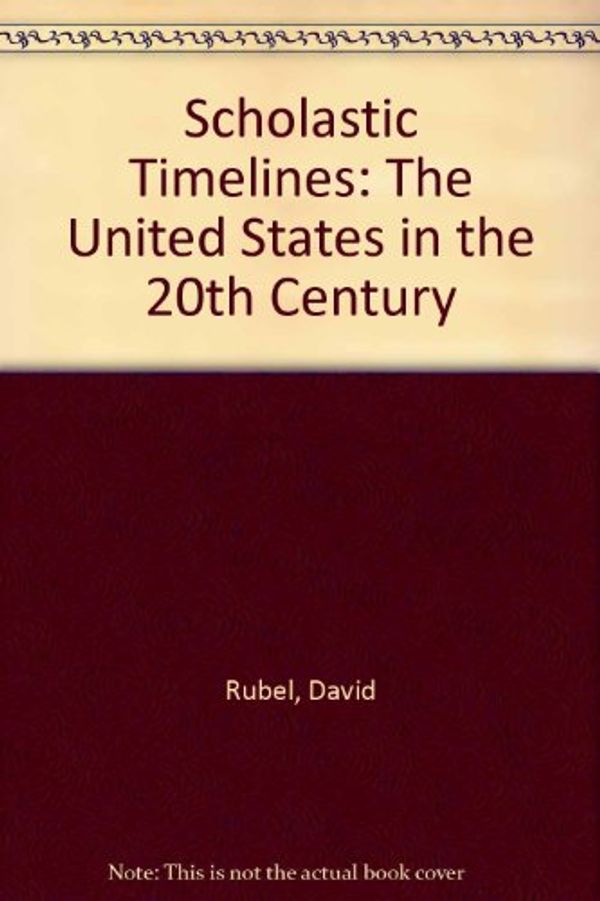 Cover Art for 9780590271356, Scholastic Timelines: The United States in the 20th Century by Unknown