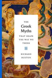 Cover Art for 9780500518809, The Greek Myths That Shape the Way We Think by Richard Buxton
