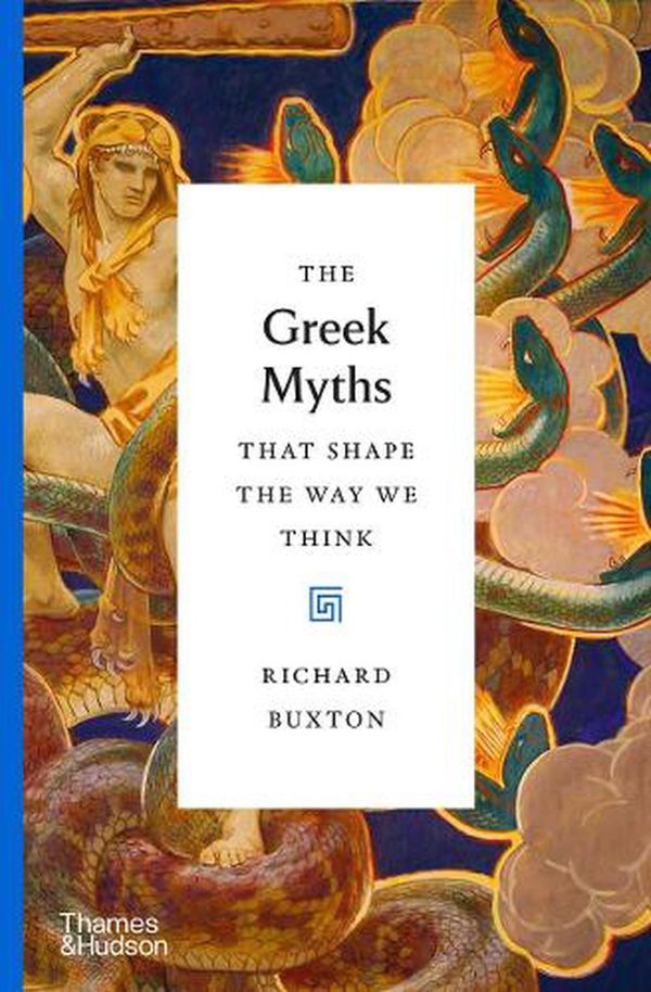 Cover Art for 9780500518809, The Greek Myths That Shape the Way We Think by Richard Buxton