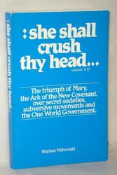 Cover Art for B0006RN108, She shall crush thy head--: The triumph of Mary, the Ark of the New Covenant, over secret societies, subversive movements and the one world government by Stephen Mahowald