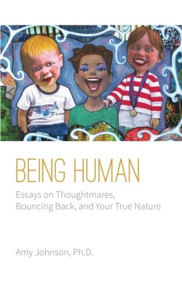 Cover Art for 9780615870274, Being Human: Essays on Thoughtmares, Bouncing Back, and Your True Nature by Johnson Ph.D., Amy
