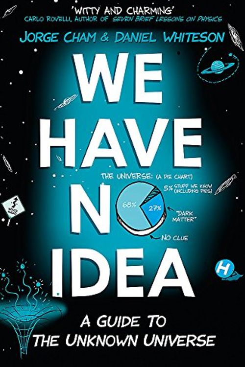 Cover Art for 0001473660203, We Have No Idea by Jorge Cham, Daniel Whiteson