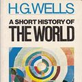 Cover Art for 9780140200058, A Short History of the World by H. G. Wells