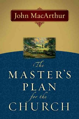 Cover Art for 9780802478450, The Master's Plan for the Church by John MacArthur
