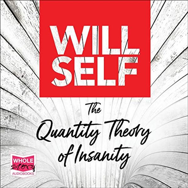 Cover Art for B082DKSRZX, The Quantity Theory of Insanity by Will Self