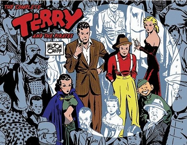Cover Art for 9781600101007, The Complete "Terry and the Pirates": 1934-1936 - A Library of American Comics Original v. 1 by Milton Caniff