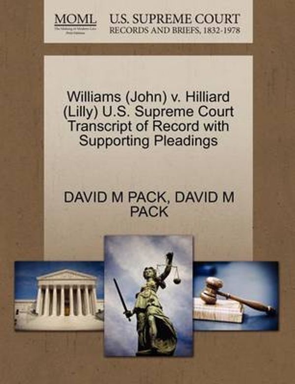 Cover Art for 9781270615910, Williams (John) V. Hilliard (Lilly) U.S. Supreme Court Transcript of Record with Supporting Pleadings by David M Pack