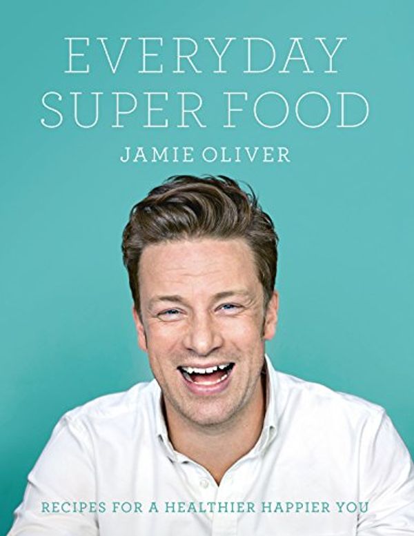 Cover Art for B01N99CIBJ, Everyday Super Food by Jamie Oliver