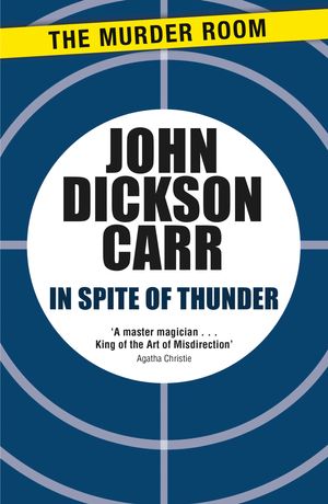 Cover Art for 9781471905230, In Spite of Thunder by John Dickson Carr