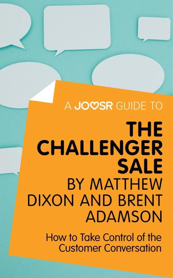 Cover Art for 9781785674501, A Joosr Guide to. The Challenger Sale by Matthew Dixon and Brent Adamson: How to Take Control of the Customer Conversation by Joosr