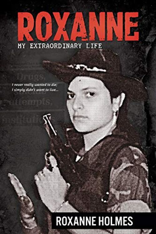 Cover Art for 9781925086751, Roxanne: my extraordinary life by Roxanne Holmes