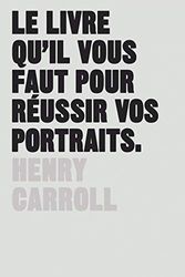 Cover Art for 9782350173498, Le livre qu'il vous faut pour réussir vos portraits by Henry Carroll