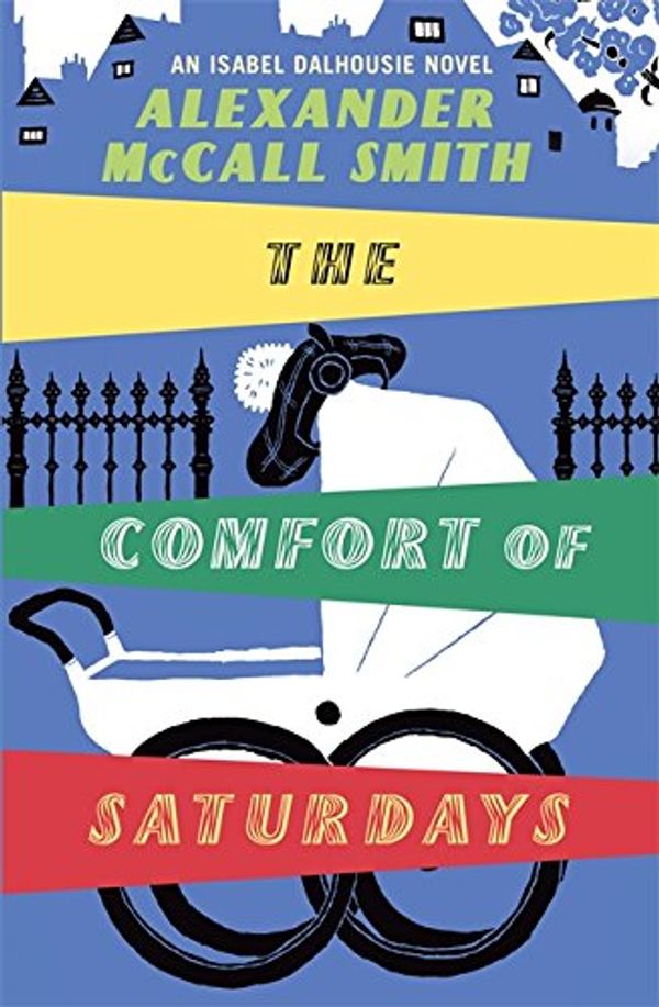 Cover Art for 9781408700662, The Comfort of Saturdays by Alexander McCall Smith