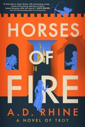 Cover Art for 9780593473061, Horses of Fire: A Novel of Troy by Rhine, A. D.
