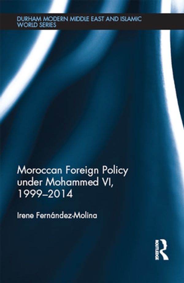 Cover Art for 9781317634232, Moroccan Foreign Policy under Mohammed VI, 1999-2014 by Irene Fernandez-Molina