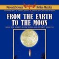 Cover Art for 9781604504491, From the Earth to the Moon - Phoenix Science Fiction Classics (with Notes and Critical Essays) by Jules Verne