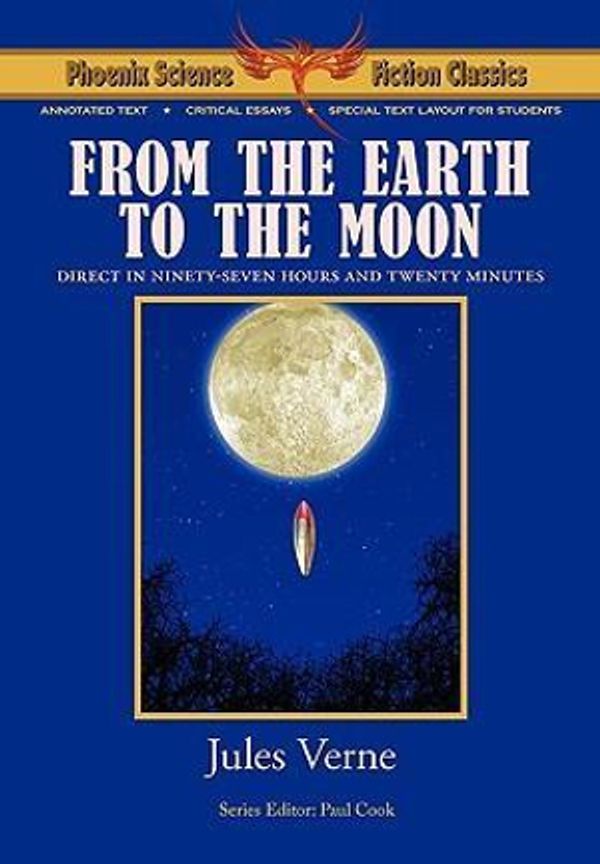 Cover Art for 9781604504491, From the Earth to the Moon - Phoenix Science Fiction Classics (with Notes and Critical Essays) by Jules Verne
