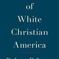 Cover Art for 9781501122293, The End of White Christian America by Robert P. Jones