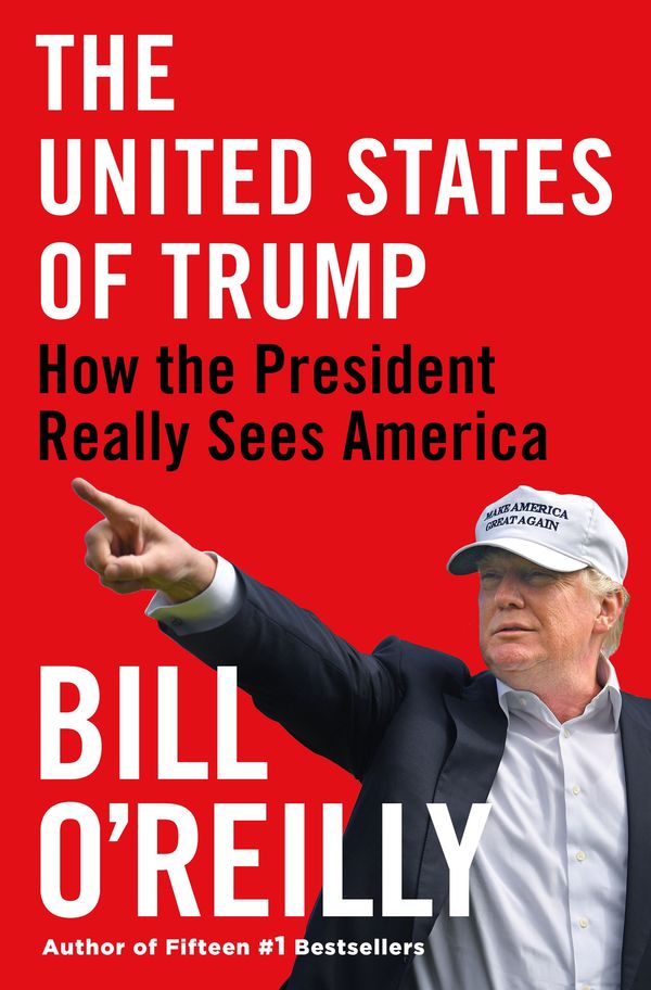Cover Art for 9781250237224, The United States of Trump: How the President Really Sees America by Bill O'Reilly